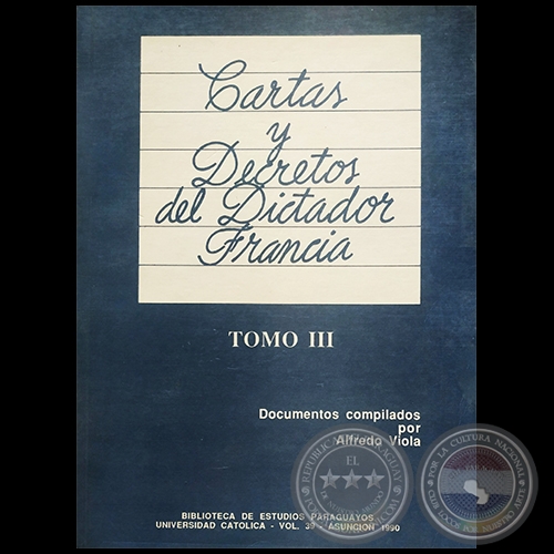 CARTAS Y DECRETOS DEL DICTADOR FRANCIA - Documentos compilados por ALFREDO VIOLA - Ao 1990